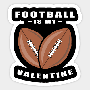 American Football Is My Valentine - Funny Quote Sticker